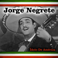 Jorge Negrete - Ídolo de América