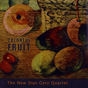 The New Stan Getz Quartet - Colorful Fruit