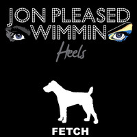 Jon Pleased Wimmin - Heels (Remixes)