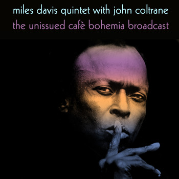 Miles Davis - Miles Davis Quintet with John Coltrane: The Unissued Cafè Bohemia Broadcast