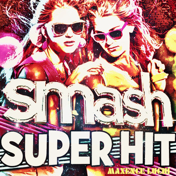 Maxence Luchi - Smash Super Hit (Explicit)
