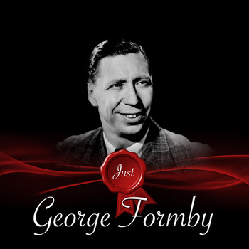 George Formby - Just - George Formby