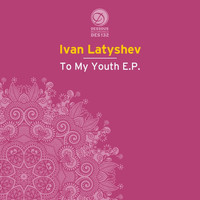 Ivan Latyshev - To My Youth EP