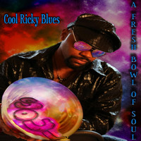 Cool Ricky Blues - A Fresh Bowl of Soul