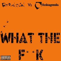 Fatboy Slim & Funkagenda - What the F**k (Funkagenda, Kim Fai Maxie Devine and Veerus Remixes;Fatboy Slim vs. Funkagenda [Explicit])
