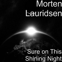Morten Lauridsen - Sure on This Shining Night