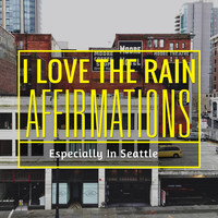Dy - I Love the Rain Affirmations Especially in Seattle