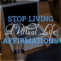 Dy - Stop Living a Virtual Life Affirmations