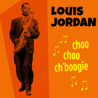 LOUIS JORDAN - Choo Choo Ch'Boogie