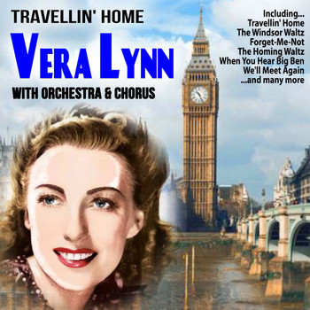 Vera Lynn - Travellin' Home : Vera Lynn Singing with Orchestra and Chorus