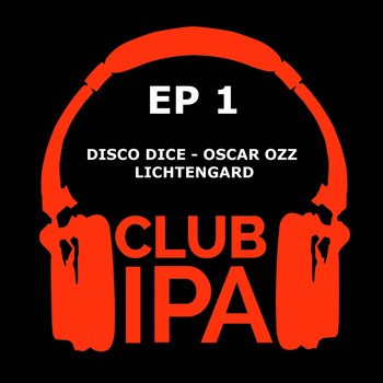 Disco Dice, Oscar Ozz & Henry Nix - Club IPA EP1
