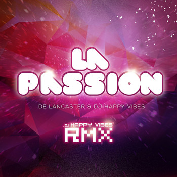 De Lancaster & DJ Happy Vibes - La Passion (DJ Happy Vibes RMX)