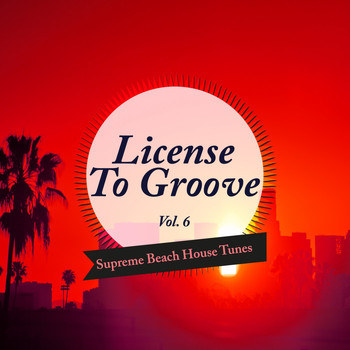 Various Artists - License to Groove - Supreme Beach House Tunes, Vol. 6