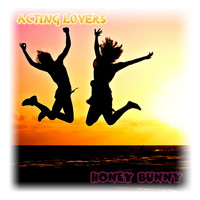 Acting Lovers - Honey Bunny