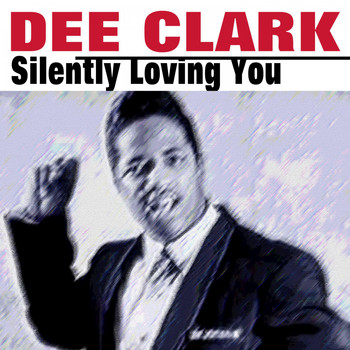 Dee Clark - Silently Loving You