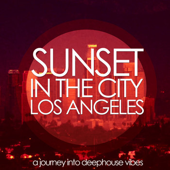 Various Artists - Sunset in the City: Los Angeles (A Journey into Deephouse Vibes)