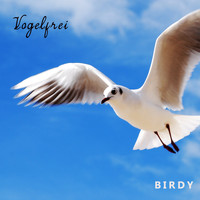 Birdy - Vogelfrei