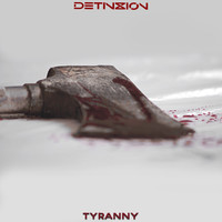 DETIN8ION - Tyranny