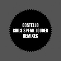 Costello - Girls Speak Louder Remixes