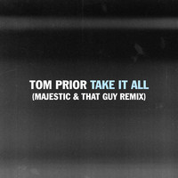 Tom Prior - Take It All (Majestic & That Guy Remix)