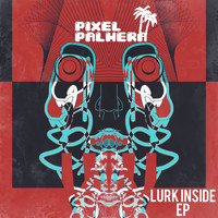 Pixel Palmera - Lurk Inside EP