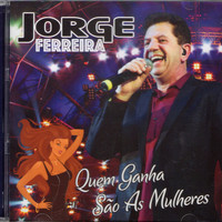 Jorge Ferreira - Quem Ganha Sao As Mulheres