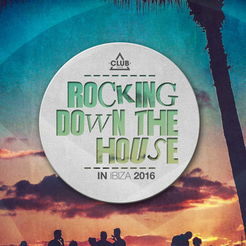 Various Artists - Rocking Down the House in Ibiza 2016