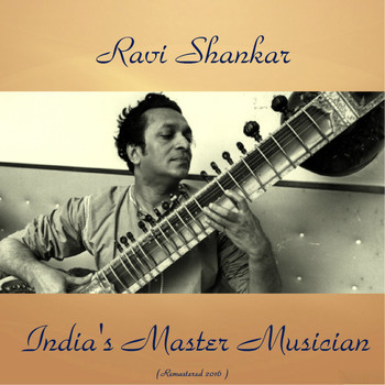 Ravi Shankar - India'S Master Musician (Remastered 2016)