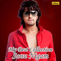 Sonu Nigam - My Best Collection - Sonu Nigam