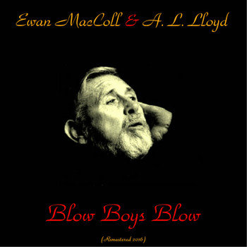 Ewan MacColl & A.L. Lloyd - Blow Boys Blow (Songs of the Sea) (Remastered 2016)