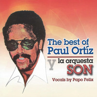 Paul Ortíz y la Orquesta Son & Papo Felix - The Best Of