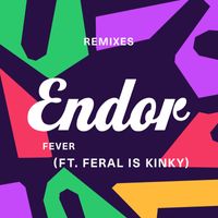 Endor - Fever (feat. FERAL is KINKY) [Remix EP]