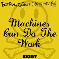 Fatboy Slim & Hervé - Machines Can Do the Work (Fatboy Slim vs. Hervé)