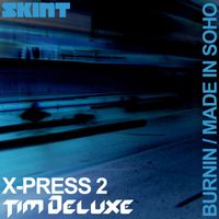 X-Press 2 & Tim Deluxe - Burnin / Made in Soho