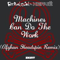 Fatboy Slim & Hervé - Machines Can Do the Work (Afghan Headspin Remix;Fatboy Slim vs. Hervé)