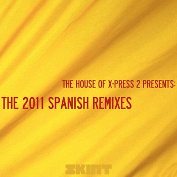 X-Press 2 - The 2011 Spanish Remixes (The House of X-Press 2 Presents)