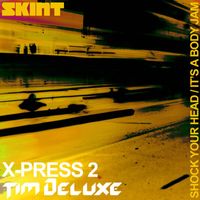 X-Press 2 & Tim Deluxe - Shock Your Head / It's a Body Jam