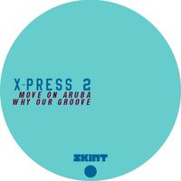 X-Press 2 - Move On Aruba / Why Our Groove