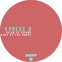X-Press 2 - Reign of Drums / Gave Up the Dance
