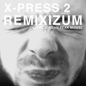 X-Press 2 - Remixizum (The Jordan Peak Remixes)