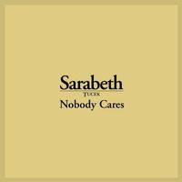 SARABETH TUCEK - Nobody Cares