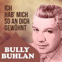 Bully Buhlan - Ich hab´ mich so an dich gewöhnt