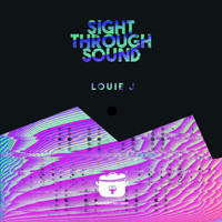 Louie J - Sight Through Sound