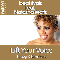 Beat Rivals feat. Natasha Watts - Lift Your Voice (Krazy K Remixes)