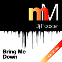 DJ Rooster - Bring Me Down