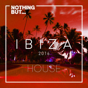 Various Artists - Nothing But... Ibiza, House