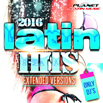Various Artists - Latin Hits 2016 Extended Versions. Only Dj's.