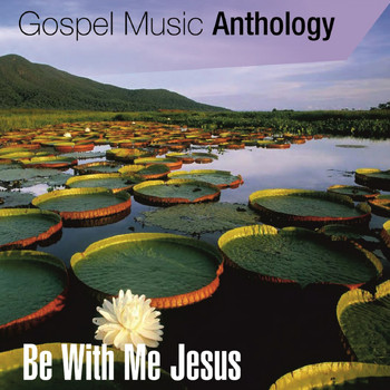 Various Artists - Gospel Music Anthology (Be with Me Jesus)