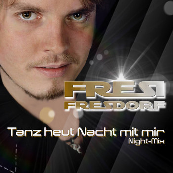 Fresi Fresdorf - Tanz heut Nacht mit mir (Night Mix)