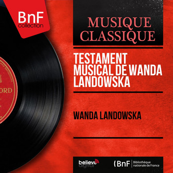 Wanda Landowska - Testament musical de Wanda Landowska (Mono Version)